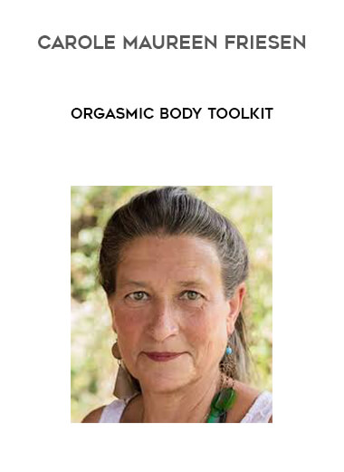 Carole Maureen Friesen - Orgasmic Body Toolkit digital download