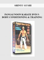 SHINYU GUSHI - PANGAI NOON KARATE DVD 5: BODY CONDITIONING & TRAINING digital download