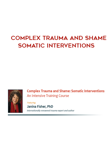Complex Trauma and Shame – Somatic Interventions digital download