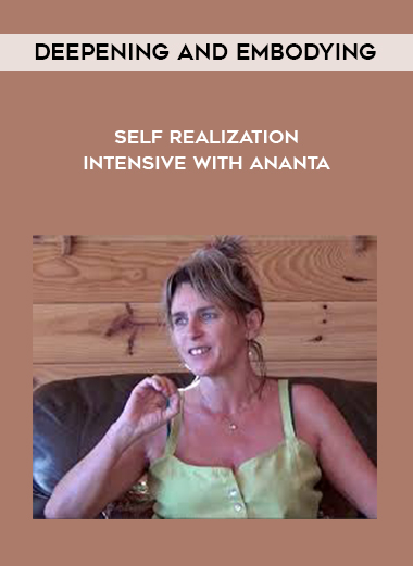 Deepening and Embodying Self Realization Intensive with Ananta digital download