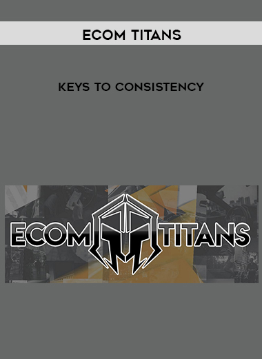 Ecom Titans – Keys to Consistency digital download