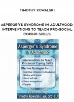 Asperger's Syndrome in Adulthood: Interventions to Teach Pro-Social Coping Skills - Timothy Kowalski digital download