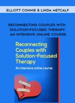 Reconnecting Couples with Solution-Focused Therapy: An intensive Online Course - Elliott Connie & Linda Metcalf digital download