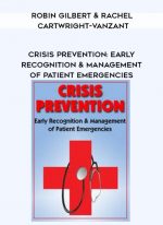 Crisis Prevention: Early Recognition & Management of Patient Emergencies - Robin Gilbert & Rachel Cartwright-Vanzant digital download
