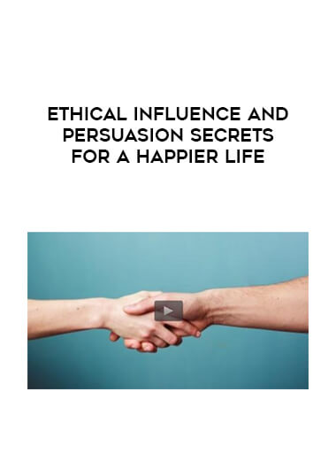 Ethical Influence and Persuasion Secrets for a Happier Life digital download