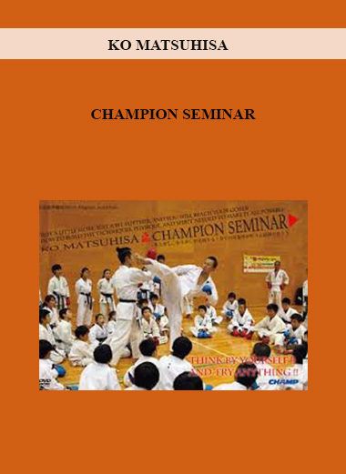 KO MATSUHISA - CHAMPION SEMINAR digital download