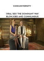 KinkUniversity - Oral Sex the Dominant Way - Blowjobs and Cunnilingus digital download