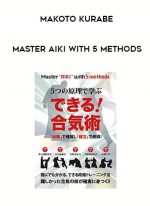 MAKOTO KURABE - MASTER AIKI WITH 5 METHODS digital download