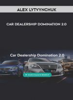 Alex Lytvynchuk – Car Dealership Domination 2.0 digital download