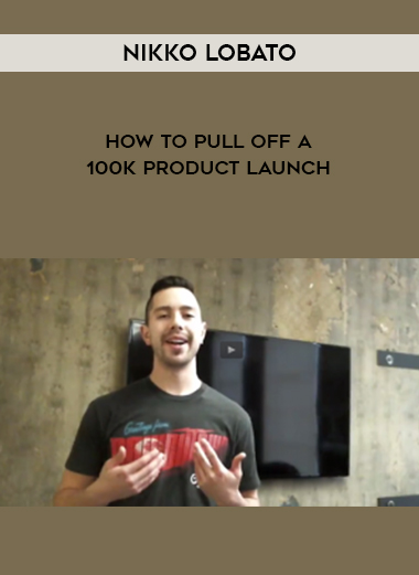 Nikko Lobato – How To Pull Off A 100k Product Launch digital download